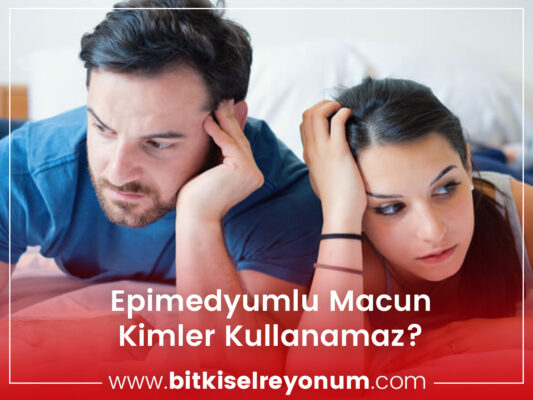 Epimedyumlu macunu kimler kullanamaz